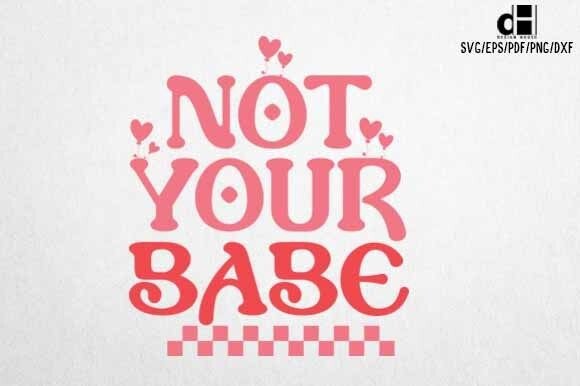 Funny Valentine Not Your Babe SVG