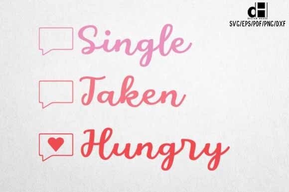 Funny Valentine Single Taken Hungry SVG