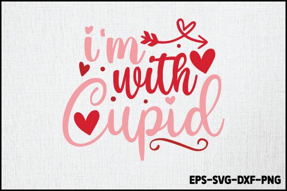 I m with Cupid SVG, Valentine SVG