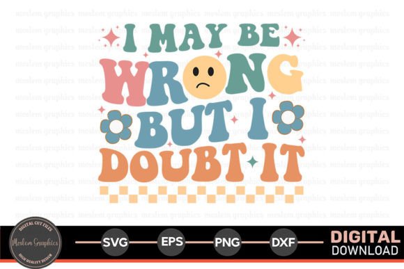 I May Be Wrong - Sarcastic Quotes SVG: Designer Review