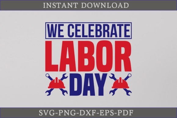 We Celebrate Labor Day SVG Cut File
